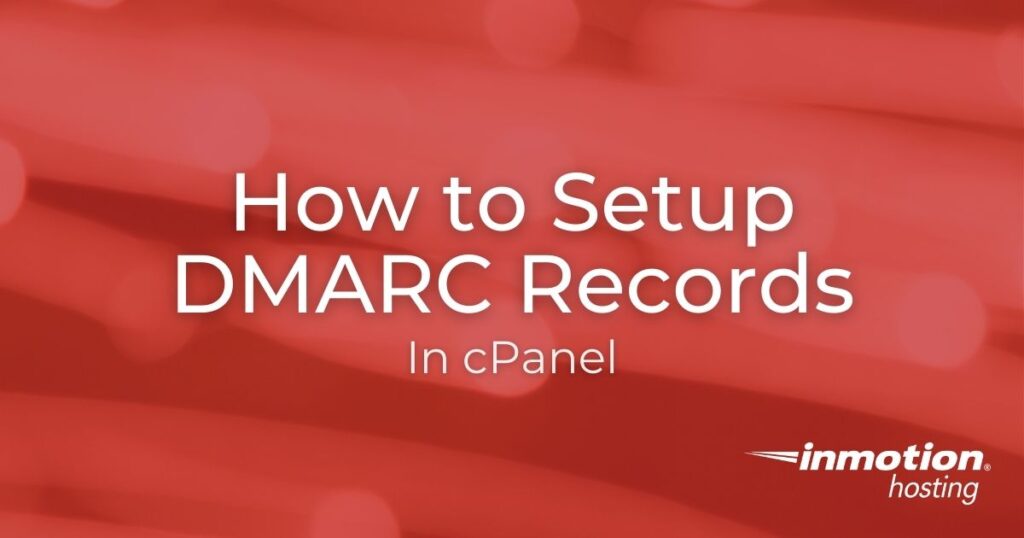 DMARC Setup Guide - Learn How to Setup DMARC Records in cPanel
