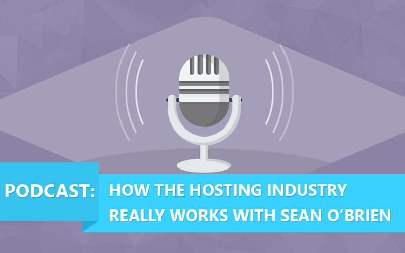 podcast-how-the-hosting-industry-really-works-with-sean-obrien