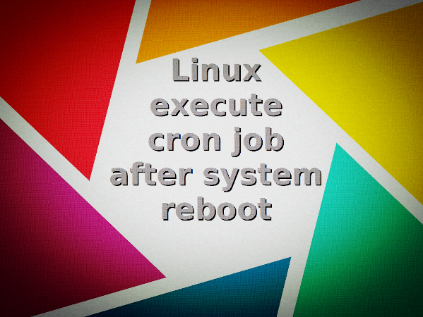Linux Execute Cron Job After System Reboot