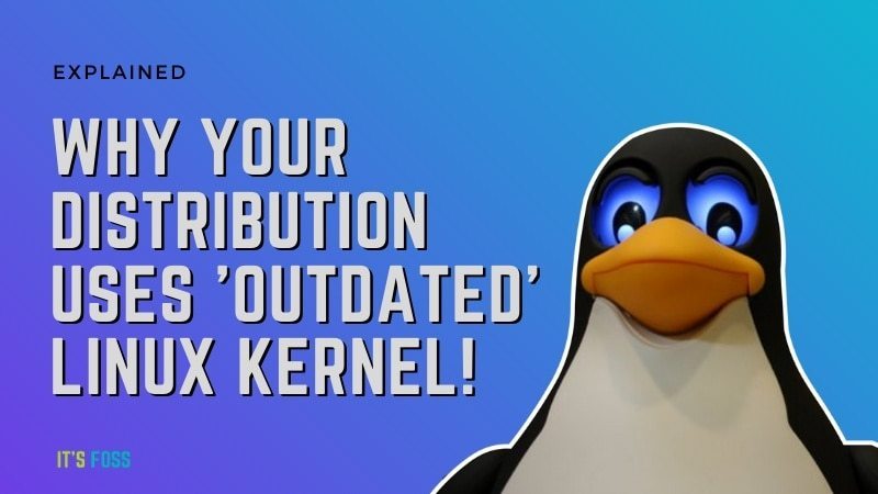 Explained! Why Your Distribution Still Using an ‘Outdated’ Linux Kernel?