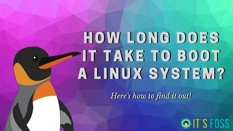 Find Out How Long Does it Take To Boot Your Linux System
