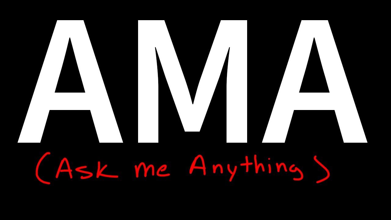 i-dont-have-anything-to-talk-about-so-ask-me-anything-ama