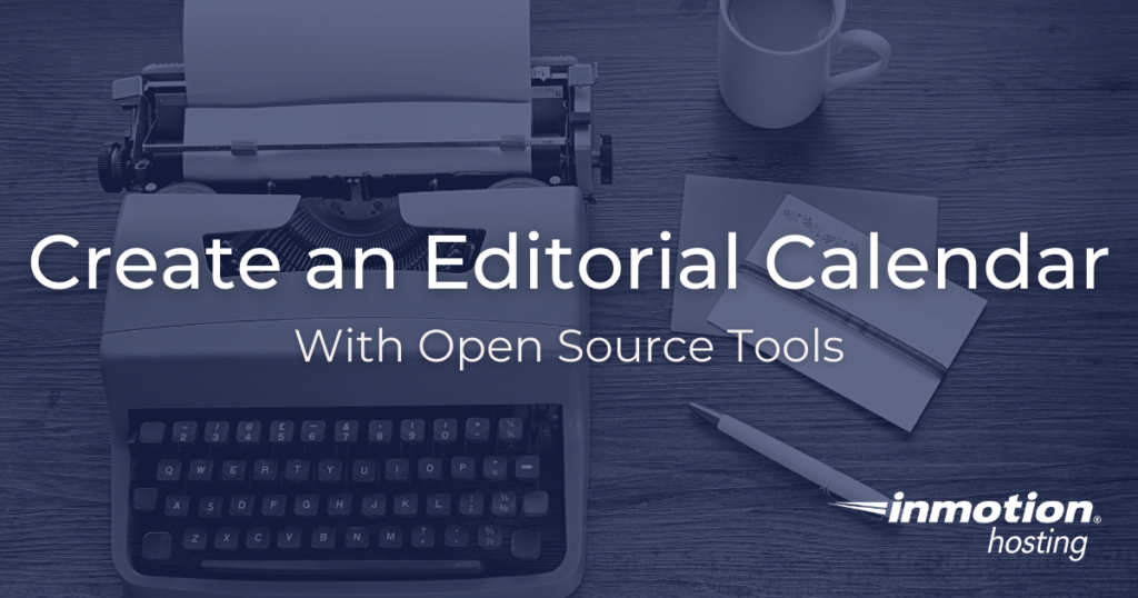 Writer's desk with typewriter, pen, notepads, and coffee mug. Create an editorial calendar with open source tools.