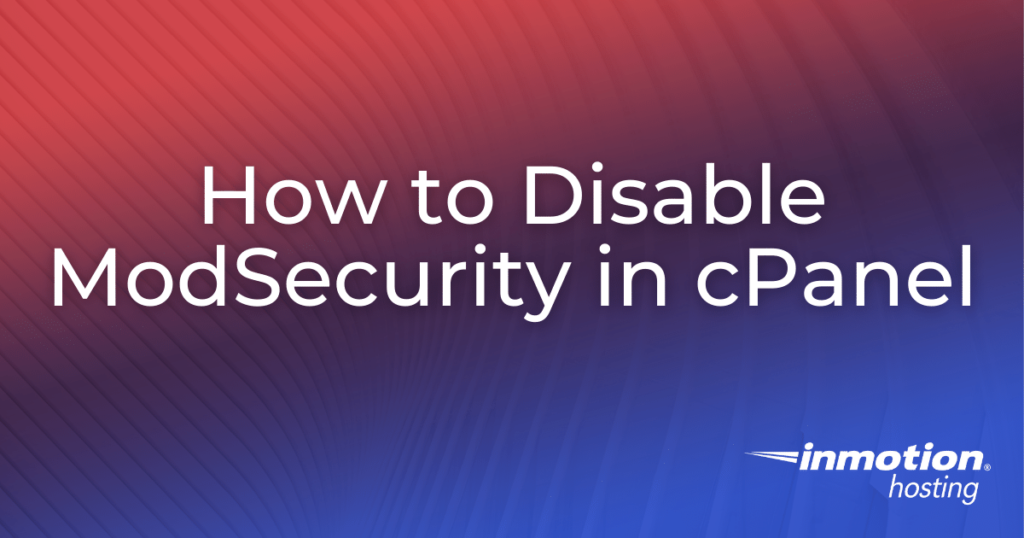 How to Disable ModSecurity in cPanel title image