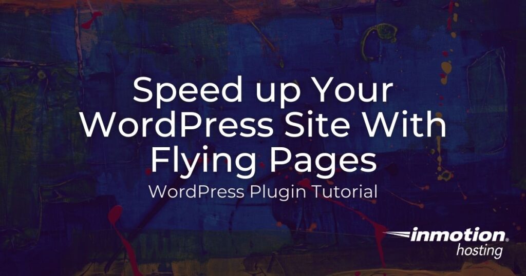 Learn how to Speed up Your Site with the Flying Pages Plugin for WordPress
