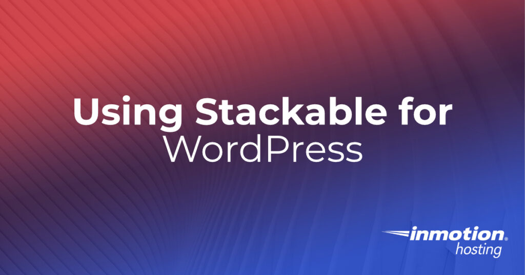Using Stackable for WordPress