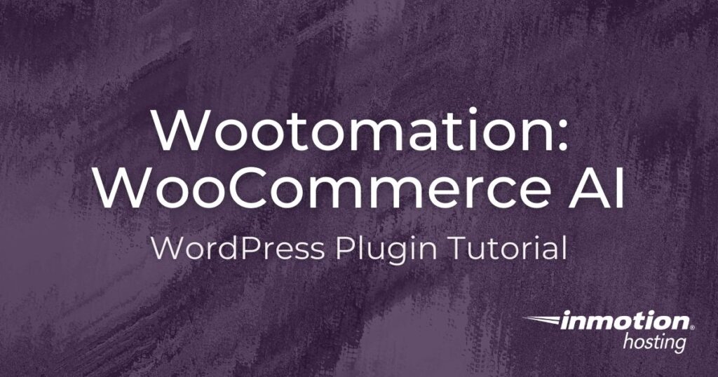 Learn how to use the Woocommerce AI plugin Wootomation