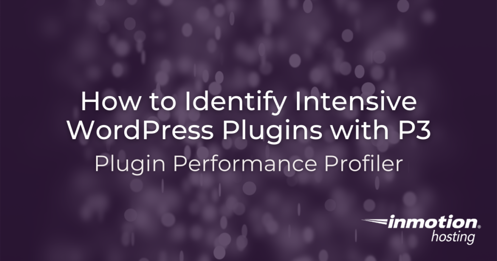 Learn how to find intensive plugins in WordPress with P3 (Plugin Performance Profiler)