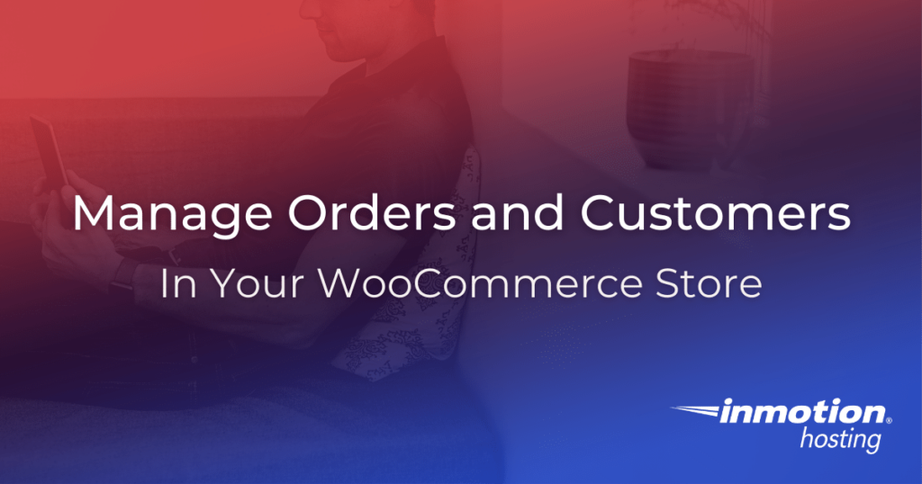 how-to-manage-woocommerce-orders-and-customers