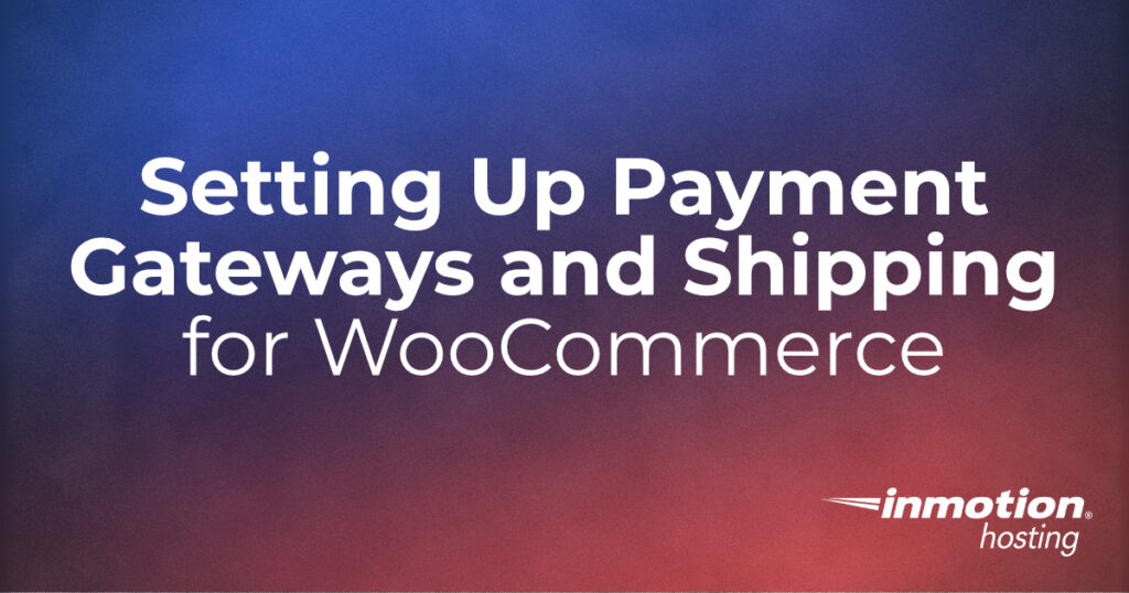 setting-up-payment-gateways-and-shipping-for-woocommerce