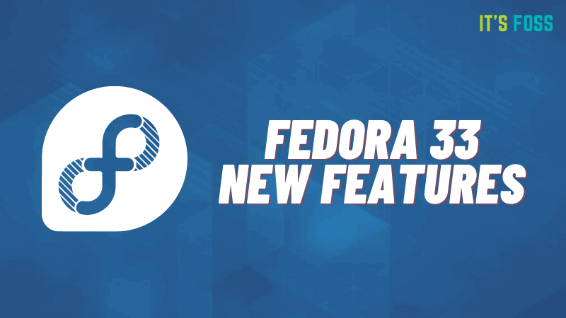fedora-33-is-finally-here-7-new-feature-changes-with-this-release