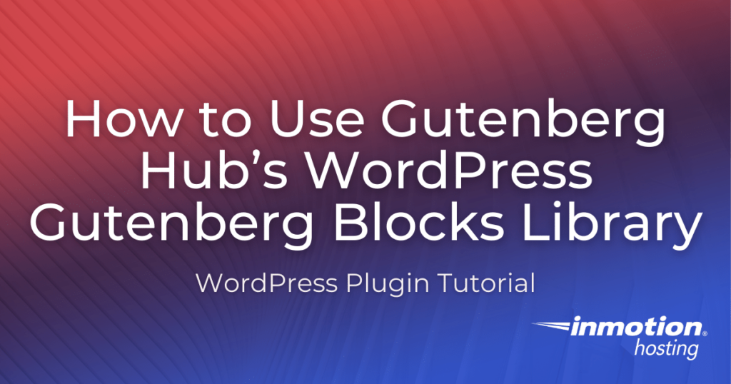 how-to-use-gutenberg-hubs-wordpress-gutenberg-blocks-library