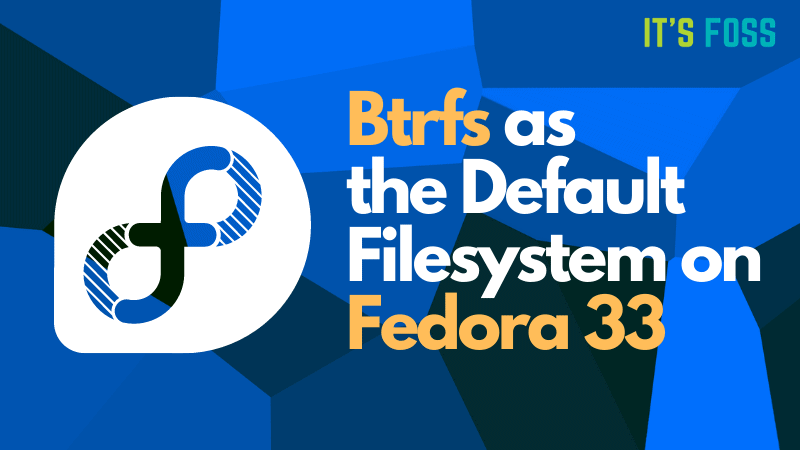 btrfs-is-now-the-default-filesystem-on-fedora-33