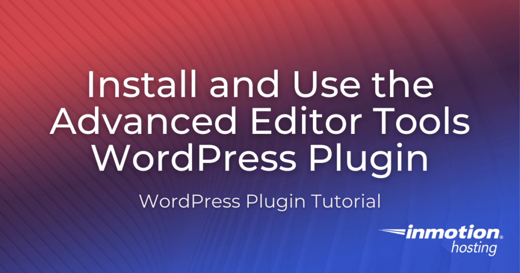install-and-use-the-advanced-editor-tools-wordpress-plugin
