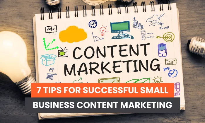 7 Tips for Successful Small Business Content Marketing