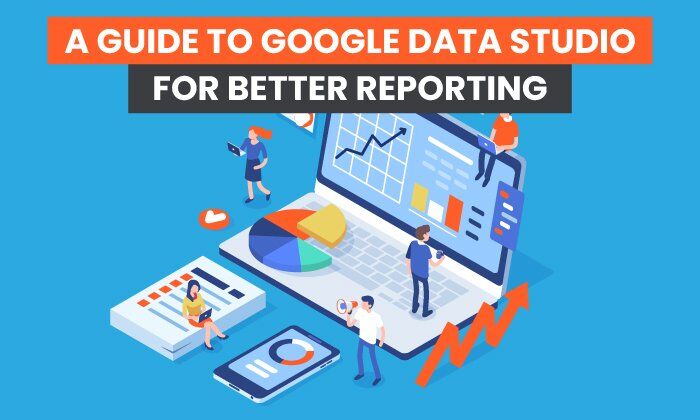 a-guide-to-google-data-studio-for-better-reporting