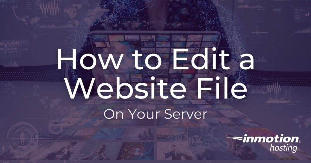 Learn How to Edit a Website File on Your Server