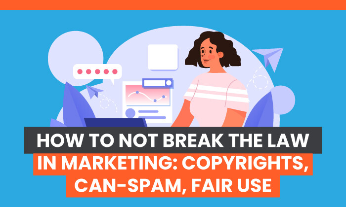 how-to-not-break-the-law-in-marketing-copyrights-can-spam-fair-use