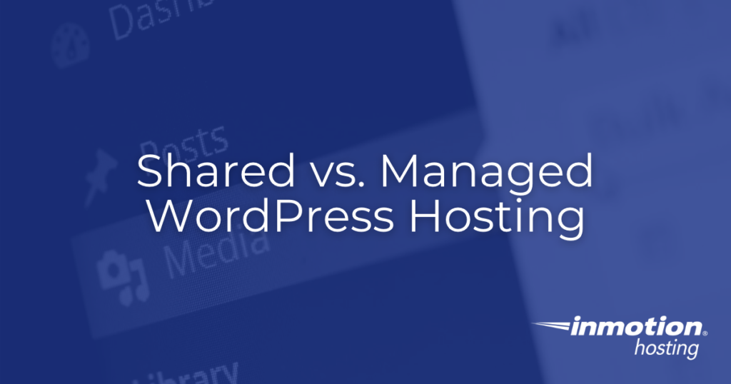 Shared vs. Managed WordPress Hosting