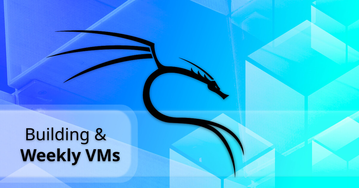 Weekly Virtual Machines, with Build Scripts | Kali Linux Blog