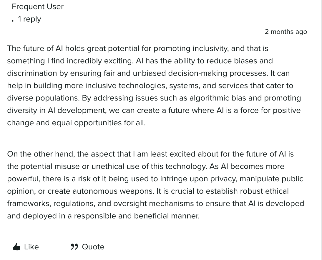 A user comment from the Arboretum that says artificial intelligence(AI) has the potential to promote more inclusive technologies and systems, but ethical frameworks, regulations and mechanisms must be established to ensure responsible use. The comment explains the risks of AI as it becomes more powerful, such privacy infringement, manipulation of public opinion and autonomous weapons. 