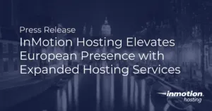 InMotion Hosting Elevates European Presence with Expanded Hosting Services - InMotion Hosting Blog