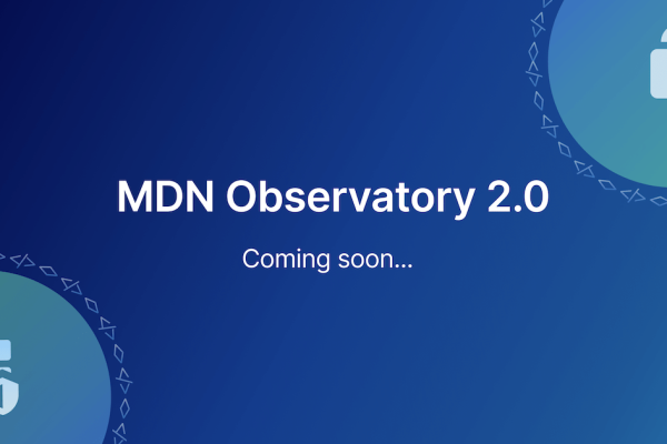 Coming Soon: MDN Observatory 2.0 | MDN Blog