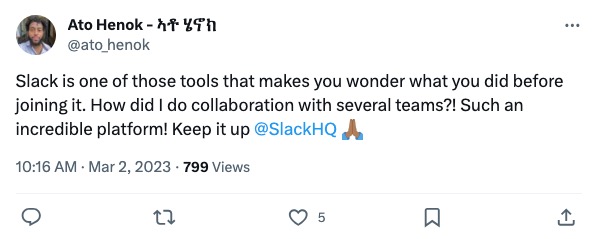 A screenshot of an X post from user @ato_henok. The post reads, “Slack is one of those tools that makes you wonder what you did before joining it. How did I do collaboration with several teams?! Such an incredible platform! Keep it up @SlackHQ”.
