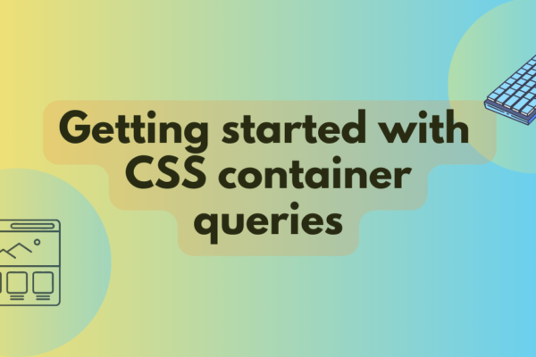 Getting started with CSS container queries | MDN Blog