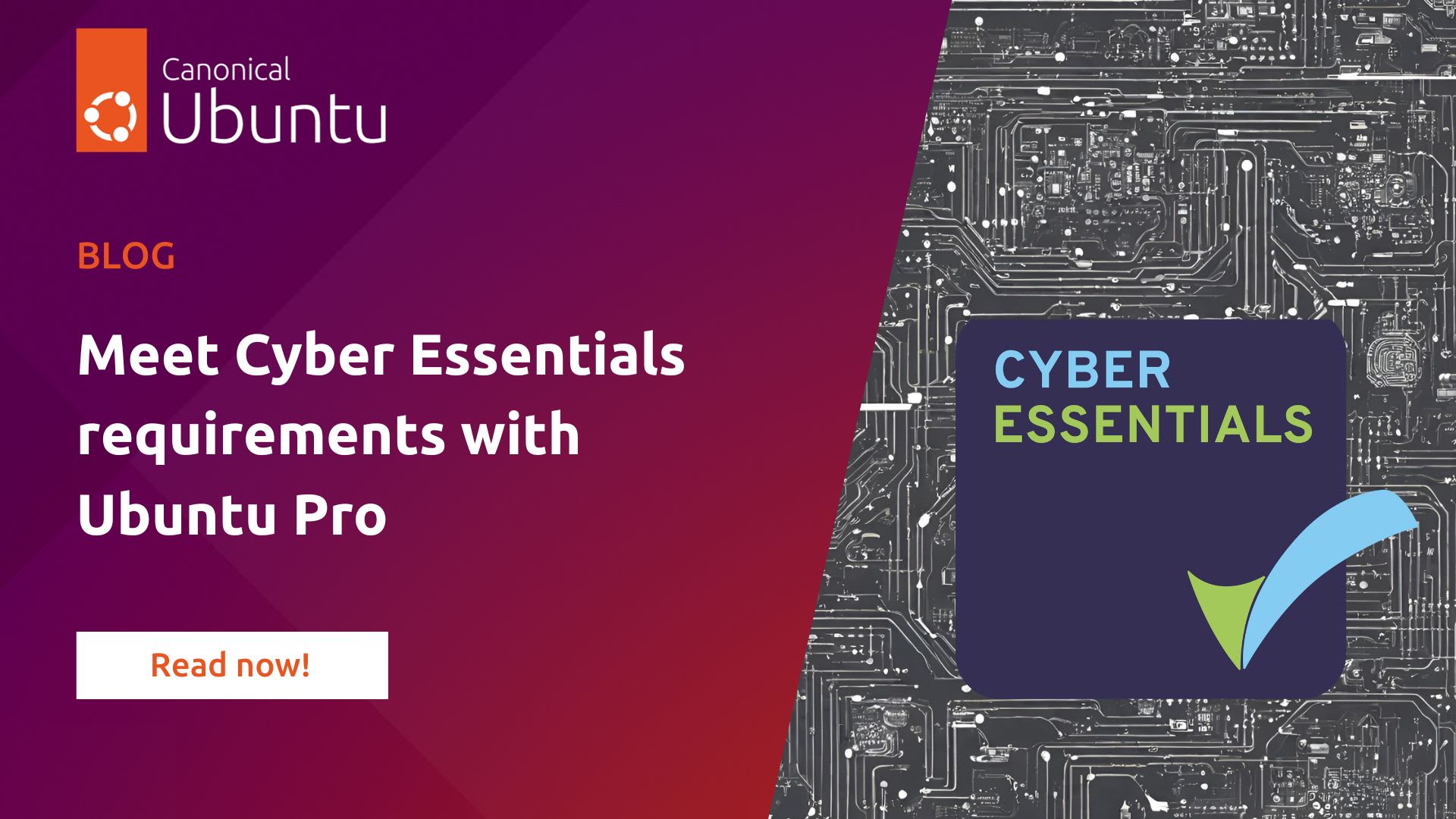 Meet Cyber Essentials requirements with Ubuntu Pro | Ubuntu