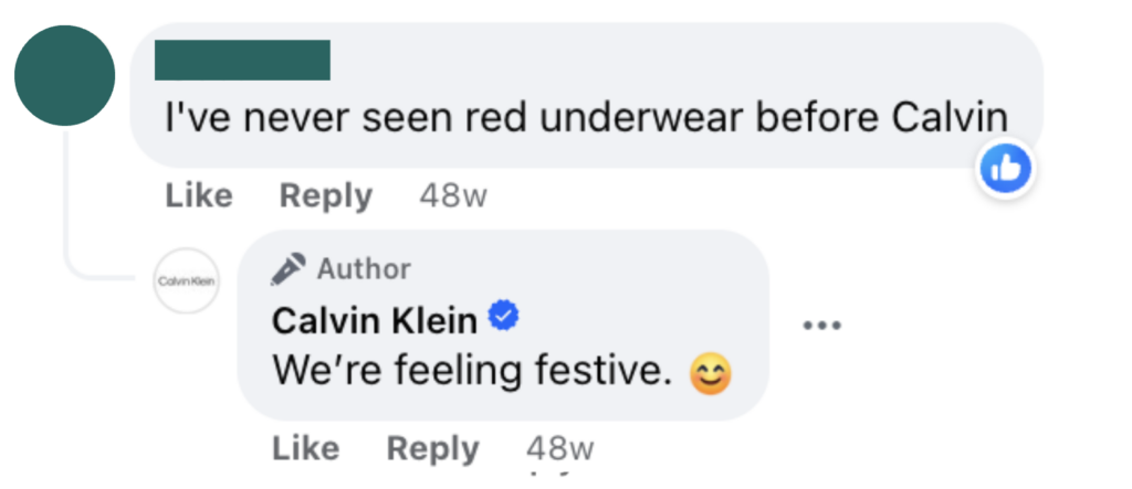 A comment on one of Calvin Klein's holiday product posts. A customer writes, "I've never seen red underwear before Calvin." And Calvin Klein responds, "We're feeling festive. Smile emoji."