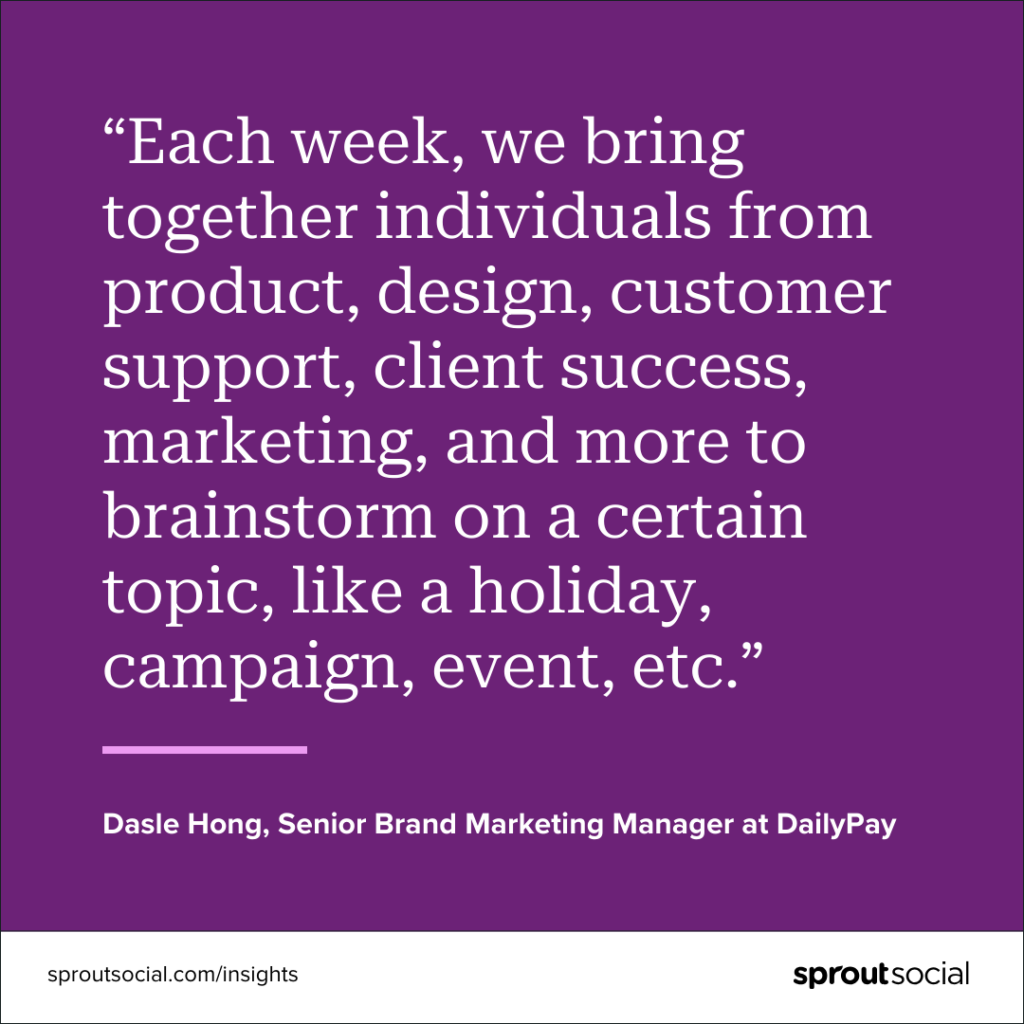 A purple graphic with a quote that reads, “Each week, we bring together individuals from product, design, customer support, client success, marketing, and more to brainstorm on a certain topic, like a holiday, campaign, event, etc.” The quote is from Dasle Hong, Senior Brand Marketing Manager at DailyPay.