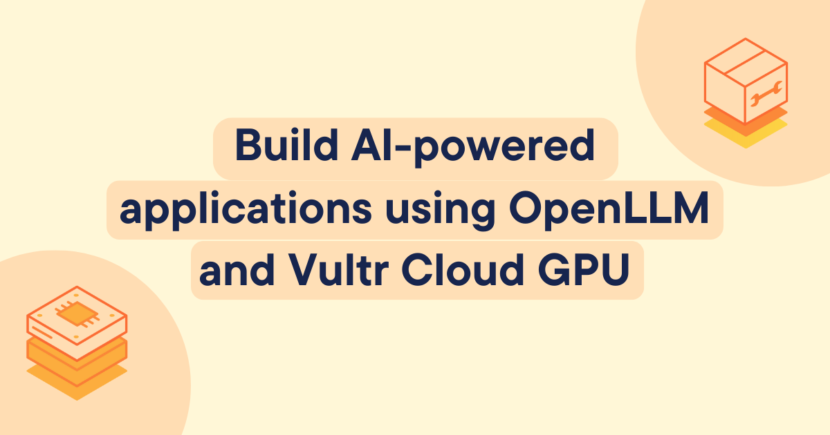 Build AI-powered applications using OpenLLM and Vultr Cloud GPU | MDN Blog