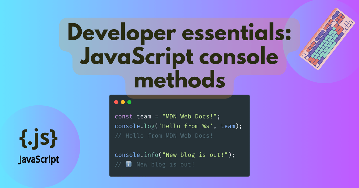 Developer essentials: JavaScript console methods | MDN Blog
