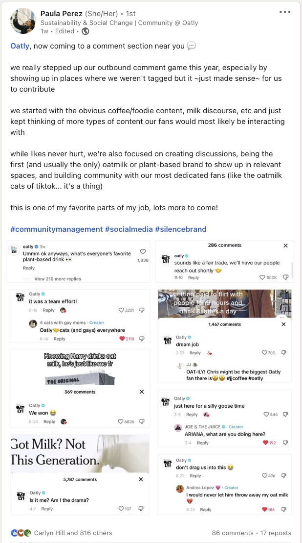 A LinkedIn post from Oatly Community Manager Paula Perez. In the post, Perez breaks down Oatly's outbound engagement strategy on TikTok. The brand proactively engages with coffee and food-related content, milk discourse and other content their fans might engage with. The post includes four screenshots of well-received TikTok comments from the Oatly brand account. One comment even earned more than 18,000 likes. 