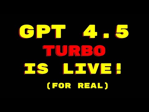 GPT 4.5 TURBO GOES LIVE!