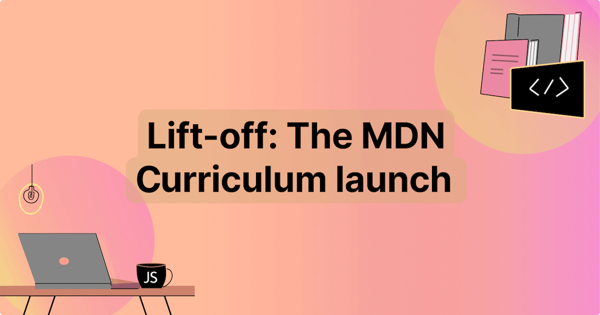 Lift-off: The MDN Curriculum launch | MDN Blog