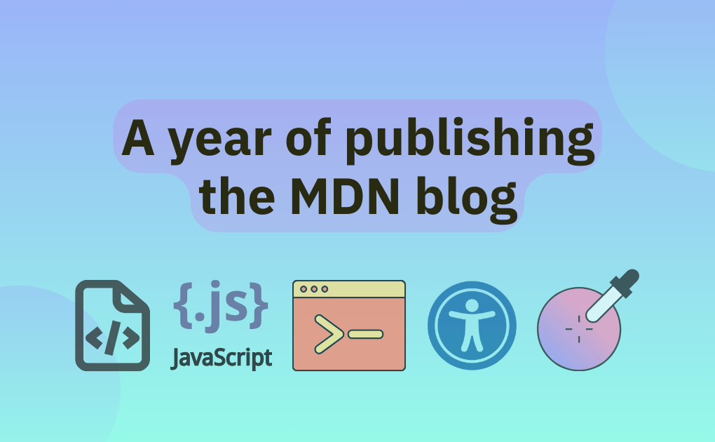 A year of publishing the MDN Blog | MDN Blog