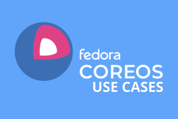 Unlocking the power of Fedora CoreOS - Fedora Magazine