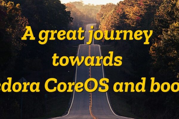 A great journey towards Fedora CoreOS and bootc - Fedora Magazine
