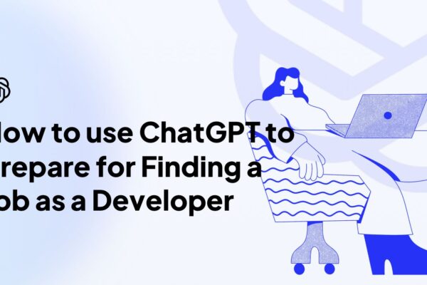 How to use ChatGPT to Prepare for Finding a Job as a Developer