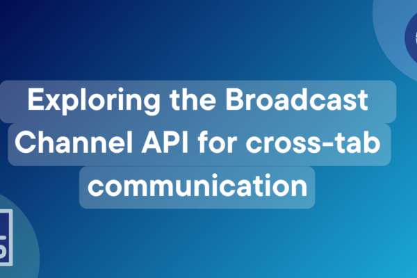 Exploring the Broadcast Channel API for cross-tab communication | MDN Blog