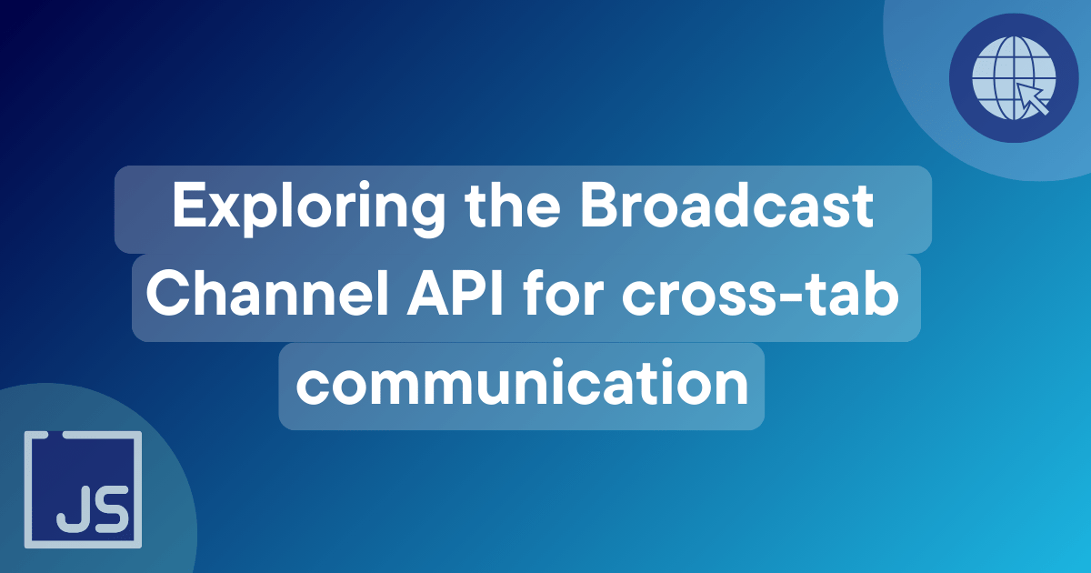 Exploring the Broadcast Channel API for cross-tab communication | MDN Blog