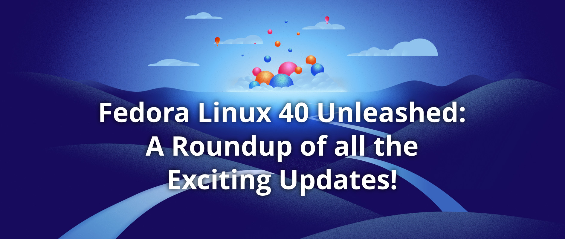 Fedora Linux 40 Unleashed: A Roundup of all the Exciting Updates! - Fedora Magazine