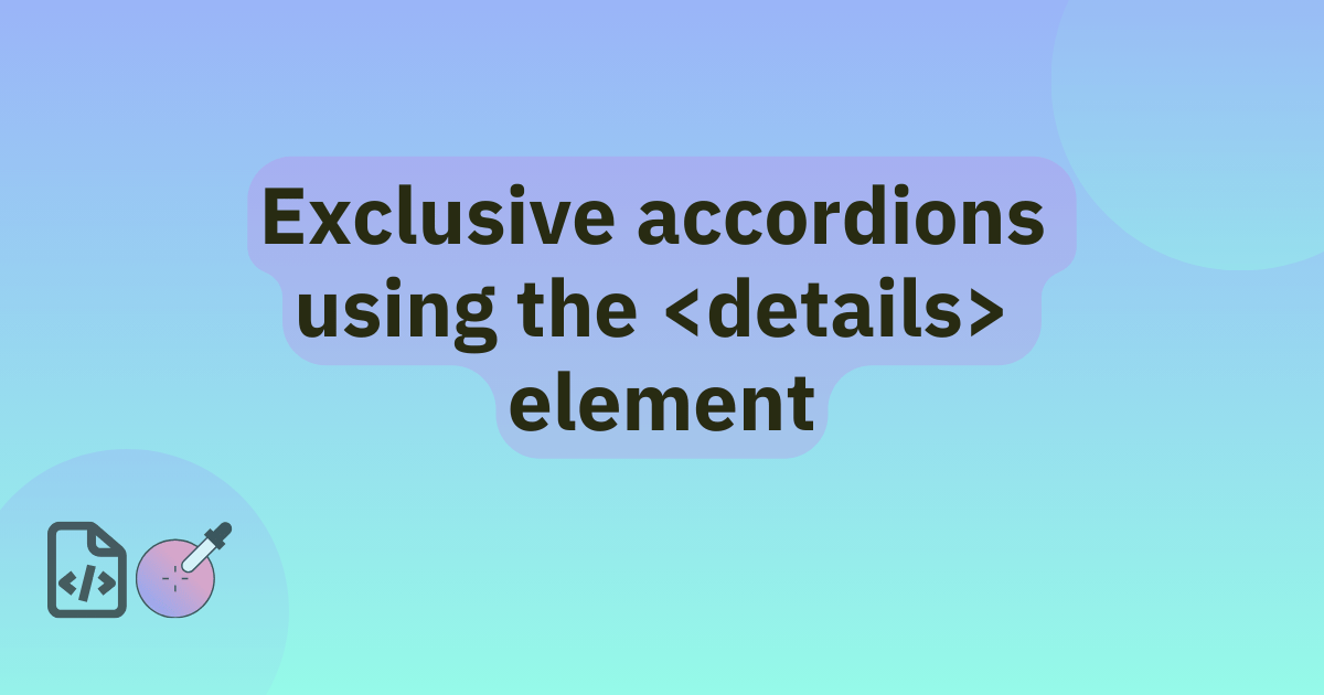 Exclusive accordions using the HTML details element | MDN Blog