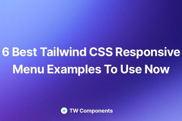 6 Best Tailwind CSS Responsive Menu Examples To Use Now