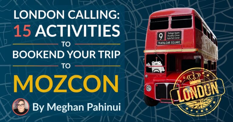 London Calling: 15 Activities to Bookend Your Trip to MozCon
