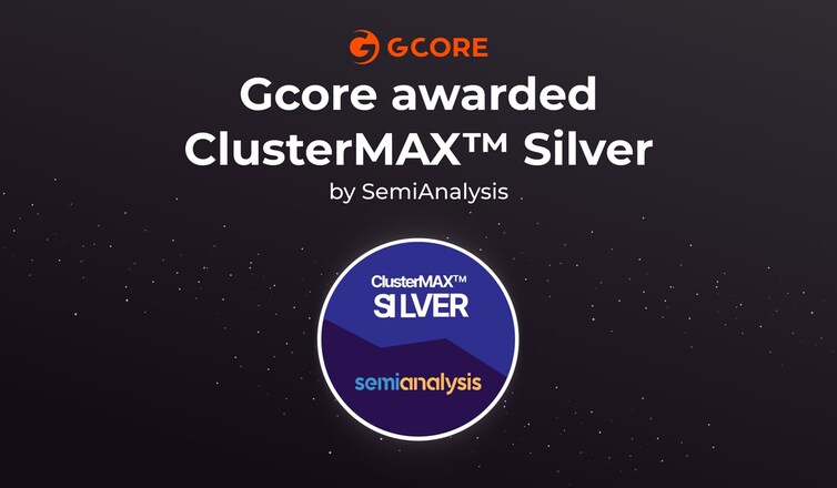 Gcore Earns Silver in ClusterMAX 2.0 for High-Performance AI Infrastructure