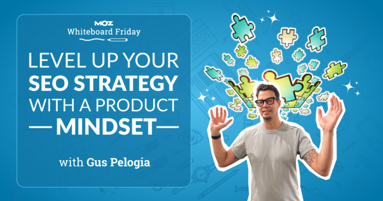 Level Up Your SEO Strategy with a Product Mindset — Whiteboard Friday