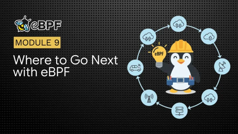 Module 9: Where to Go Next with eBPF